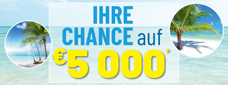 Ihre Chance auf €5 000*